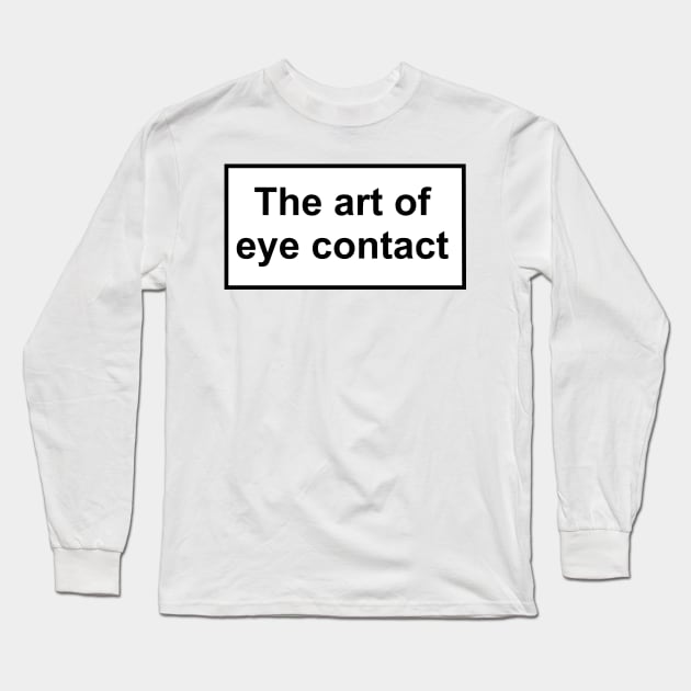 The art of eye contact Long Sleeve T-Shirt by ghjura